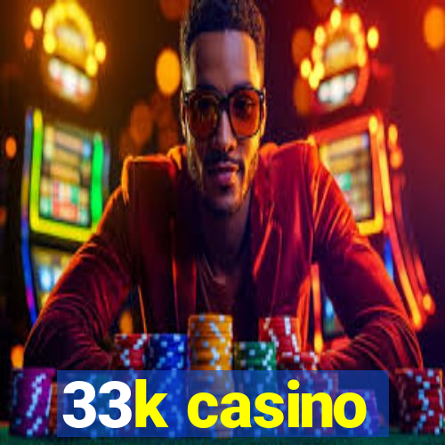 33k casino